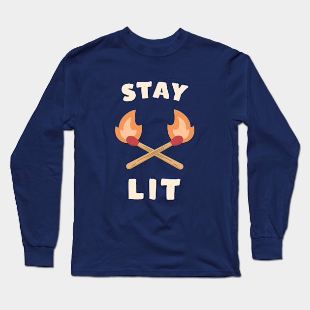 Stay Lit Funny Saying Long Sleeve T-Shirt by happinessinatee